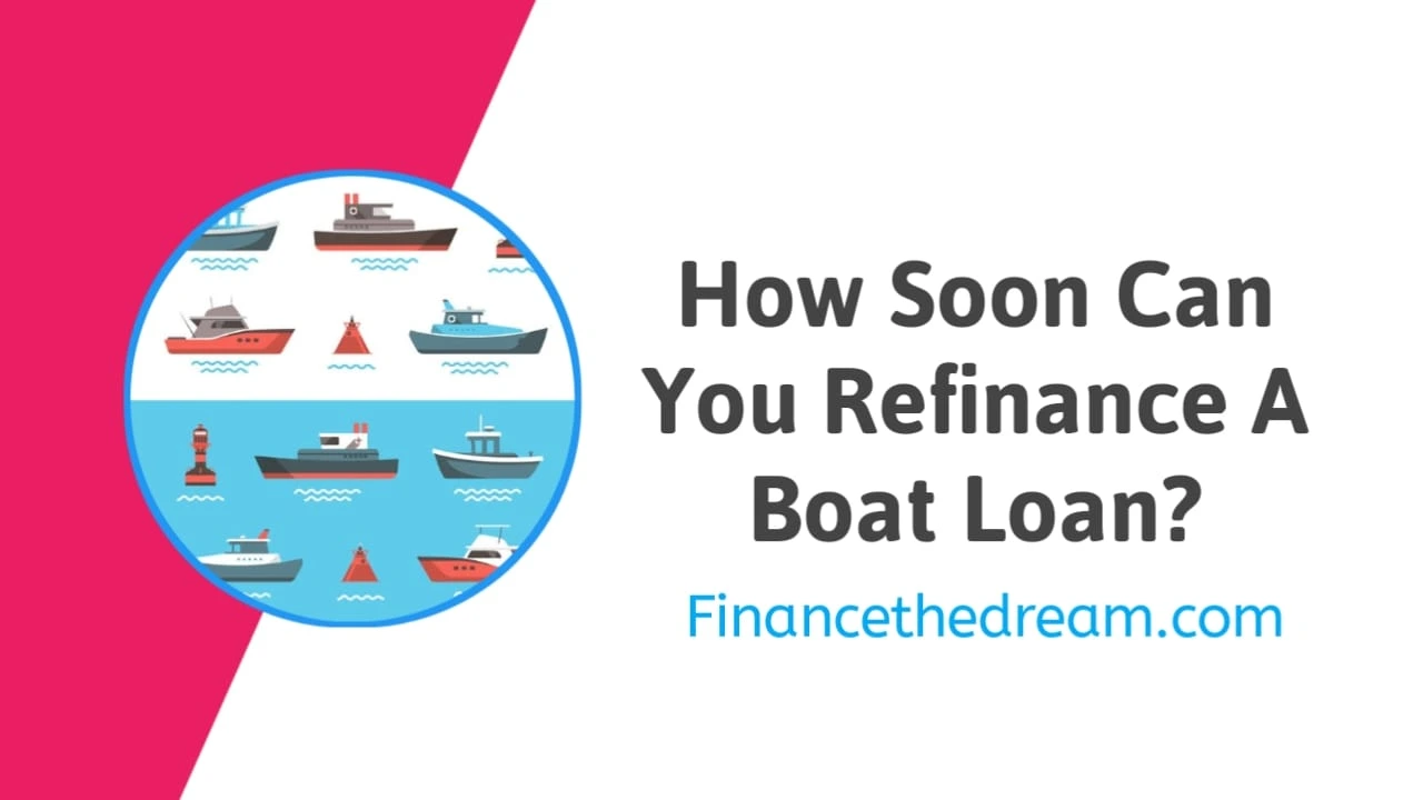 How Soon Can You Refinance a Boat Loan